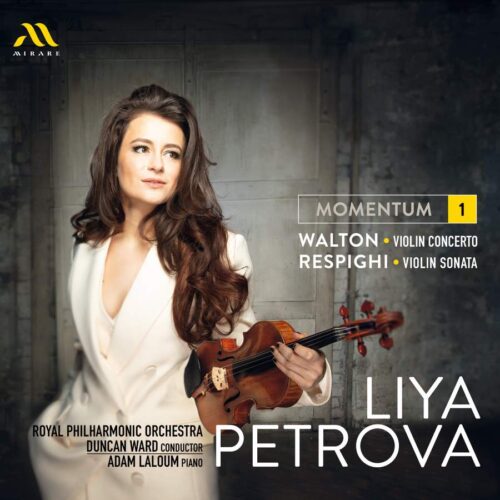 Mirare MIR670 3760127226710 Ottorino Respighi, William Turner Walton Momentum [1]: Walton, Respighi Liya Petrova, violino, Adam Laloum, pianoforte, Royal Philharmonic Orchestra, Duncan Ward, direzione