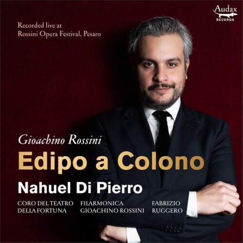 Audax Records ADX11207 3760341112073 Gioachino Rossini Edipo a Colono Nahuel Di Pierro, basso, Filarmonica Gioachino Rossini, Coro Del Teatro Della Fortuna, Fabrizio Ruggero, direzione