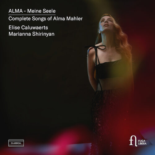 Fuga Libera FUG796 5400439007963 Alma Mahler Alma - Meine Seele. Complete Songs of Alma Mahler Elise Caluwaerts, soprano, Marianna Shirinyan, pianoforte