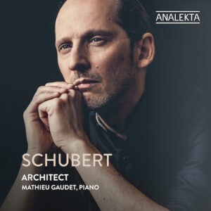 Analekta AN29188 774204918828 Franz Schubert Architect Mathieu Gaudet, pianoforte