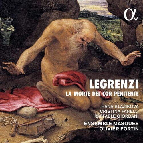 Alpha Classics ALPHA975 3760014199752 Giovanni Legrenzi La morte del cor penitente Ensemble Masques, Olivier Fortin, clavicemblao, Raffaele Giordani,tenore, Cristina Fanelli, nsoprano, Hana Blažíková, soprano, William Shelton, controtenore, Manuel Nunez-Camelino, tenore, Romain Bockler, basso-baritono