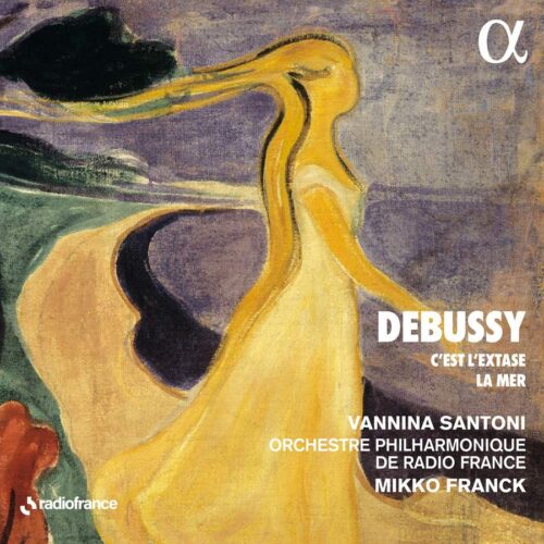 Alpha Classics ALPHA981 3760014199813 Claude Debussy C'est l'extase - La mer Vannina Santoni, soprano, Orchestre Philharmonique de Radio France, Mikko Franck, direzione