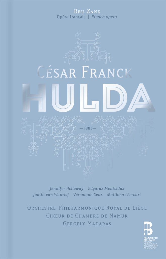 Bru Zane BZ1052 8055776010113 César Franck Hulda Véronique Gens, soprano, Orchestre Philharmonique Royal de Liège, Chœur de Chambre de Namur, Gergely Madaras, direzione