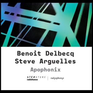 Signature SIG11120 3415820000586 Benoît Delbecq; Steve Argüelles Apophonix Benoît Delbecq, pianoforte, Steve Argüelles, batteria, Christophe “Disco” Minck, contrabbasso, Nicolas Becker, sound designer, Lutoslawsky Quartet