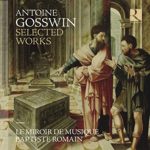 Ricercar RIC450 5400439004504 Antoine Gosswin Selected Works Le Miroir de Musique, Baptiste Romain, direzione