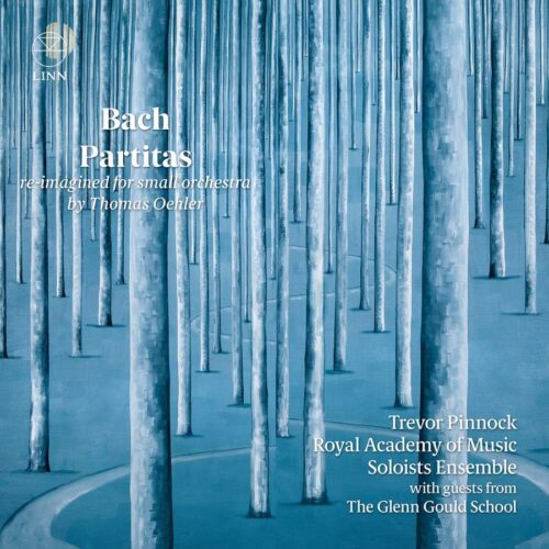 Linn Records CKD730 0691062073028 Johann Sebastian Bach, Thomas Oehler Bach: Partitas (Re-imagined for Small Orchestra by Thomas Oehler) Royal Academy of Music Soloists Ensemble, The Glenn Gould School, Trevor Pinnock, clavicembalo e direzione