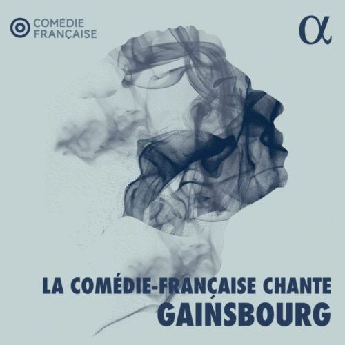 Alpha Classics ALPHA983 3760014199837 Serge Gainsbourg, Alain Goraguer; Marguerite Monnot, La Comédie-Française chante Gainsbourg Stéphane Varupenne; Benjamin Lavernhe; Sébastien Pouderoux; Noam Morgensztern; Rebecca Marder; Yoann Gasiorowski