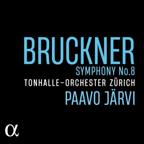 Alpha Classics ALPHA987 3760014199875 Anton Bruckner Symphony No. 8 Paavo Järvi, direzione, Tonhalle-Orchester Zürich