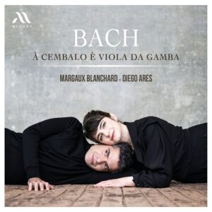 Mirare MIR568 3760127225690 Johann Sebastian Bach Sonatas for Viola da gamba and harpsichord Margaux Blanchard, viola da gamba, Diego Ares, clavicembalo