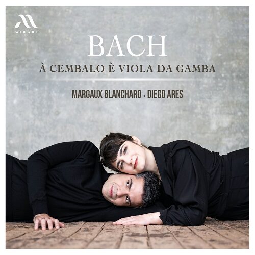 Mirare MIR568 3760127225690 Johann Sebastian Bach Sonatas for Viola da gamba and harpsichord Margaux Blanchard, viola da gamba, Diego Ares, clavicembalo