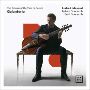 Arcana A549 3760195735497 Johann Sebastian Bach; Carl Philipp Emanuel Bach; Georg Philipp Telemann; Carl Friedrich Abel Galanterie. The Autumn of the Viola da Gamba André Lislevand, viola da gamba, Emil Duncumb, fortepiano, Jadran Duncumb, liuto