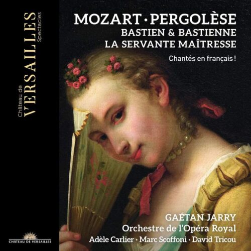 Château de Versailles Spectacles CVS105 3760385430089 Wolfgang Amadeus Mozart, Giovanni Battista Pergolesi Bastien et Bastienne; La Servante Maîtresse Orchestre de l'Opéra Royal, Gaétan Jarry, direzione