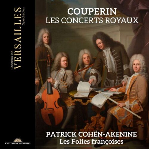 Château de Versailles Spectacles CVS099 3760385430096 François Couperin Concerts Royaux Les Folies françoises, Patrick Cohën-Akenine direzione