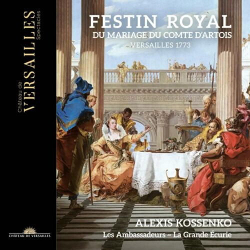 Château de Versailles Spectacles CVS101 3760385430102 Various Composers Festin royal du mariage du Comte d'Artois Alexis Kossenko, direzione, Les Ambassadeurs ~ La Grande Écurie
