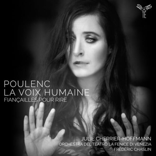 Aparté AP320 5051083190411 Francis Poulenc La Voix humaine, Fiançailles pour rire Julie Cherrier-Hoffmann, soprano, Orchestra Del Teatro La Fenice di Venezia, Frédéric Chaslin, direzione, Myriam Dal Don, violino, Alessandro Cappelletto, violino
