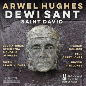 Rubicon RCD1100 5065002228437 Arwel Huges Oratorio Dewi Sant Chorus and Orchestra of the BBC National Orchestra of Wales, Susan Bullock, soprano, Rhodri Prys Jones, tenore, Paul Casey Jones, basso-baritono, Owain Arwel Hughes, direzione