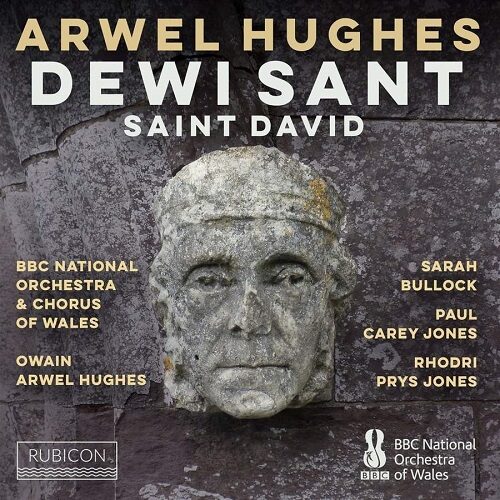 Rubicon RCD1100 5065002228437 Arwel Huges Oratorio Dewi Sant Chorus and Orchestra of the BBC National Orchestra of Wales, Susan Bullock, soprano, Rhodri Prys Jones, tenore, Paul Casey Jones, basso-baritono, Owain Arwel Hughes, direzione