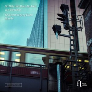 Fuga Libera FUG819 5400439008199 Jan Schreiner So Nah Und Doch So Fern Ensamble Sjaella; Spielvereinigung Sued