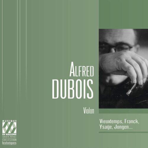 Musique en Wallonie MEW2204 5425008322049 César Franck, Joseph Jongen, Henri Vieuxtemps, Eugène Ysaÿe, Pietro Nardini, Eugène Voss, Fernand Goeyens, Alex De Taeye, Chrétien Rogister Alfred Dubois: Violon Alfred Dubois, violino