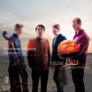 Just Listen JL031 8720299656369 Tony Overwater, Mohammad Motamedi, Rembrandt Frerichs Intizar. Songs of Longing Mohammad Motamedi, Rembrandt Trio