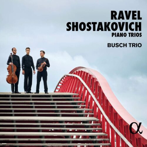 Alpha Classics ALPHA1002 3701624510025 Dmitri Shostakovich; Maurice Ravel Ravel & Shostakovich: Piano Trios Busch Trio