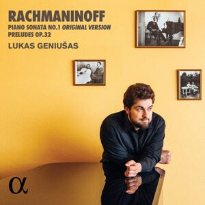 Alpha Classics ALPHA997 3760014199974 Sergei Rachmaninoff Rachmaninoff: Piano Sonata No. 1 (Original Version) & Preludes Op. 32 Lukas Geniušas, pianoforte