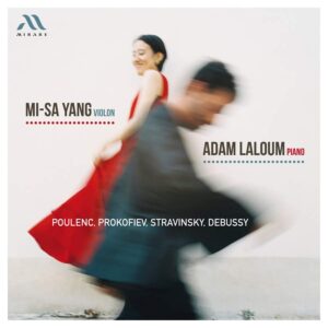 Mirare MIR586 3760127225874 Sergej Prokof'ev, Claude Debussy, Francis Poulenc, Igor' Stravinskij Violin Sonatas Yang Mi-Sa, violino, Adam Laloum, pianoforte