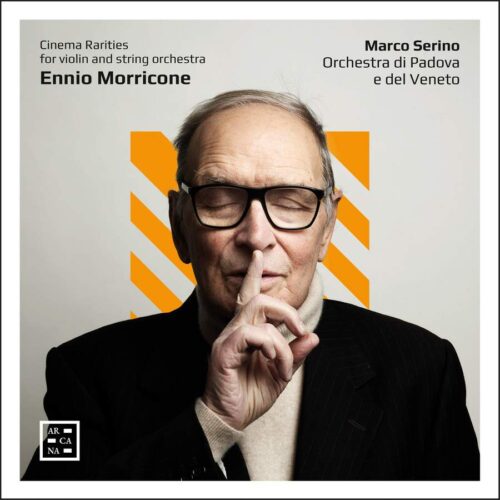 Arcana A554 3760195735541 Ennio Morricone Morricone: Cinema Rarities for Violin and String Orchestra Marco Serino, violino, Orchestra di Padova e del Veneto