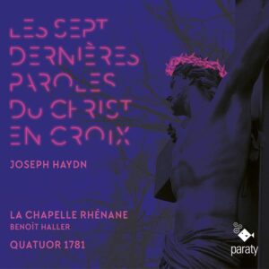 Paraty PTY7231138 3760213655738 Joseph Haydn Les sept dernières paroles du Christ en croix Guillaume Humbrecht, violino, La Chapelle Rhénane, Quatuor 1781, Benoît Haller, direzione