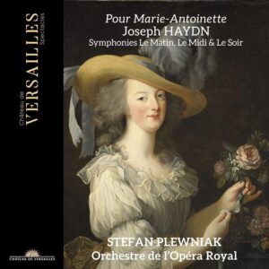 Château de Versailles Spectacles CVS094 3760385430010 Franz Joseph Haydn Pour Marie-Antoinette - Haydn: Symphonies Le Matin, Le Midi & Le Soir Stefan Plewniak, direzione, Orchestre de l'Opéra Royal