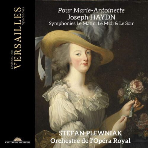 Château de Versailles Spectacles CVS094 3760385430010 Franz Joseph Haydn Pour Marie-Antoinette - Haydn: Symphonies Le Matin, Le Midi & Le Soir Stefan Plewniak, direzione, Orchestre de l'Opéra Royal