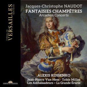 Château de Versailles Spectacles CVS084 3760385430041 Jacques-Christophe Naudot Naudot: Fantaisies champêtres Alexis Kossenko, direzione, Les Ambassadeurs ~ La Grande Écurie