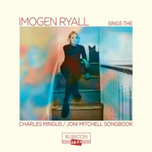 Rubicon RJZ1000 5065002228543 Charles Mingus, Joni Mitchell Sings the Charlie Mingus / Joni Mitchell Songbook Imogen Ryall, voce, Julian Nichols, sassofono, David Beebee, pianoforte, Nigel Thomas, basso acustico, Eric Ford, batteria e percussioni