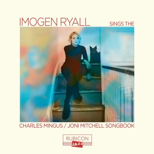 Rubicon RJZ1000 5065002228543 Charles Mingus, Joni Mitchell Sings the Charlie Mingus / Joni Mitchell Songbook Imogen Ryall, voce, Julian Nichols, sassofono, David Beebee, pianoforte, Nigel Thomas, basso acustico, Eric Ford, batteria e percussioni