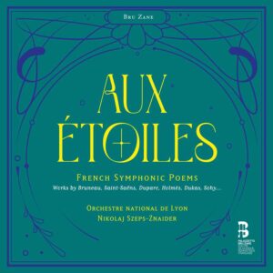 Bru Zane BZ2007 8055776010137 Mel Bonis, Lili Boulanger, Alfred Bruneau, Emmanuel Chabrier, Ernest Chausson, Paul Dukas, Henri Duparc, César Franck, Ernest Guiraud, Augusta Holmès, Vincent D'Indy Aux étoiles - French Symphonic Poems Orchestre National de Lyon, Nikolaj Szeps-Znaider, direzione