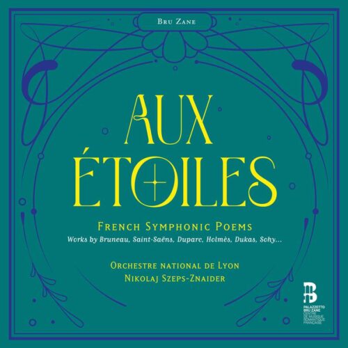 Bru Zane BZ2007 8055776010137 Mel Bonis, Lili Boulanger, Alfred Bruneau, Emmanuel Chabrier, Ernest Chausson, Paul Dukas, Henri Duparc, César Franck, Ernest Guiraud, Augusta Holmès, Vincent D'Indy Aux étoiles - French Symphonic Poems Orchestre National de Lyon, Nikolaj Szeps-Znaider, direzione