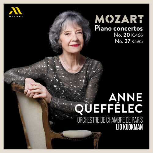 Mirare MIR686 3760127226871 Wolfgang Amadeus Mozart Piano Concertos No. 20, K. 466 & No. 27, K. 595 Anne Queffélec, pianoforte, Orchestre de Chambre de Paris, Liu Kuokman, direzione