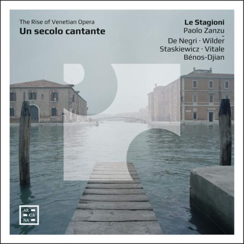 Arcana A553 3760195735534 Barbara Strozzi, Francesco Cavalli, Claudio Monteverdi, Marco Uccellini, Benedetto Ferrari, Francesco Sacrati, Michelangelo Brunerio Un secolo cantante. The Rise of Venetian Opera Le Stagioni, Paolo Zanzu clavicembalo e direzione