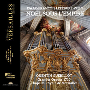 Château de Versailles Spectacles CVS093 3760385430065 Luigi Cherubini, Isaac-François Lefébure-Wely, Jacques-Marie Beauvarlet-Charpentier Noël sous l’Empire Quentin Guérillot, organo, Maud Bessard-Morandas, soprano