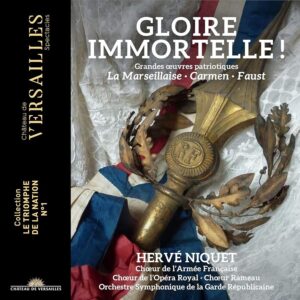 Château de Versailles Spectacles CVS100 3760385430157 Hector Berlioz, Charles Gounod, Georges Bizet, Étienne-Nicolas Méhul, Robert Planquette Gloire immortelle! Hervé Niquet, direzione, Orchestre Symphonique de la Garde républicaine; Chœur de l'Armée Française, Chœur de l'Opéra Royal, Chœur Rameau