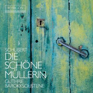 Rubicon RCD1086 5065002228611 Franz Schubert Schubert: Die Schöne Müllerin Thomas Guthrie, baritono, Barokksolisten