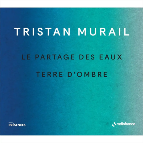 Formations musicales de Radio France FRF071 3415820000838 Tristan Murail Le partages des eaux & Terre d'ombre (Collection Présences)