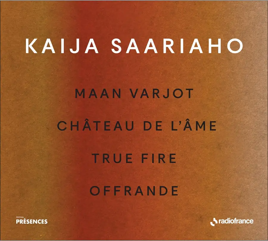 Formations musicales de Radio France FRF072 3415820000845 Kaija Saariaho Maan Varjot, Château de l'âme, True Fire, Offrande (Collection Présences)