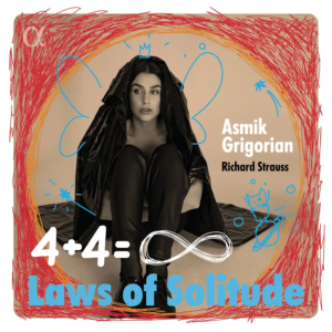 Alpha Classics ALPHA1052 3701624510520 Richard Strauss Laws of Solitude. Strauss: Four Last Songs Asmik Grigorian, soprano, Markus Hinterhäuser, pianoforte, Orchestre Philharmonique de Radio France, Mikko Franck, direzione
