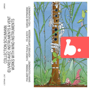 B Records LBM058 3770005527532 Robert Schumann Schumann Collection - Works with Wind Instruments (Live) Philibert Perrine, oboe, Théo Fouchenneret, pianoforte, Florent Pujuila, clarinetto, Félix Roth, corno, Hortense Cartier-Bresson, pianoforte, Caroline Sypniewski, violoncello, Sarah Fouchenneret, violoncello