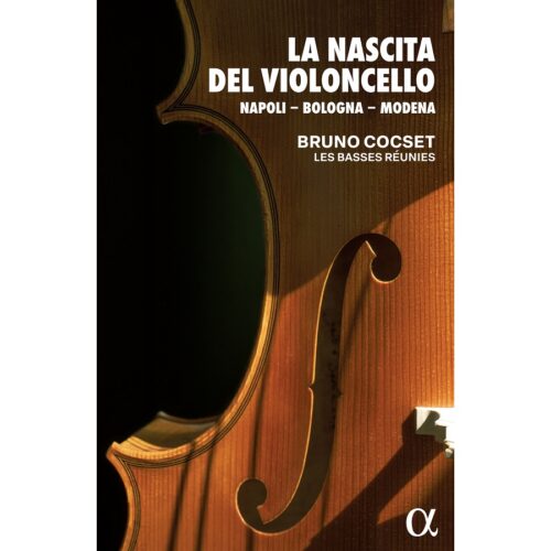 Alpha Classics ALPHA1023 10 3701624510230 Giovanni Bononcini, Giovanni Battista Pergolesi, Alessandro Scarlatti, Giovanni Battista Vitali, Domenico Gabrielli, Nicola Fiorenza, Diego Ortiz, Salvatore Lanzetti, Francesco Alborea, Rocco Greco, Andrea Falconieri, Guiseppe Maria Jacchini, Giovanni Battista Degli Antoni, Gregorio Strozzi, Cristofaro Caresana, Francesco Paolo Supriano La Nascita del Violoncello: Napoli - Bologna - Modena Bruno Cocset, direzione, Les Basses Réunies