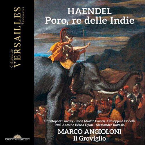 Château de Versailles Spectacles CVS123 4 3760385430256 George Frideric Handel Handel: Poro, re delle Indie Marco Angioloni, tenore, Il Groviglio