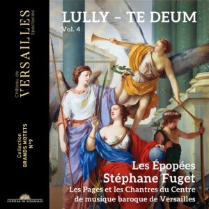 Château de Versailles Spectacles CVS117 15 3760385430263 Jean-Baptiste Lully, André Danican Philidor, Jacques Danican Philidor Lully: Te Deum Stéphane Fuget, direzione, Les Épopées, Les Pages & Les Chantres du Centre de Musique Baroque de Versailles