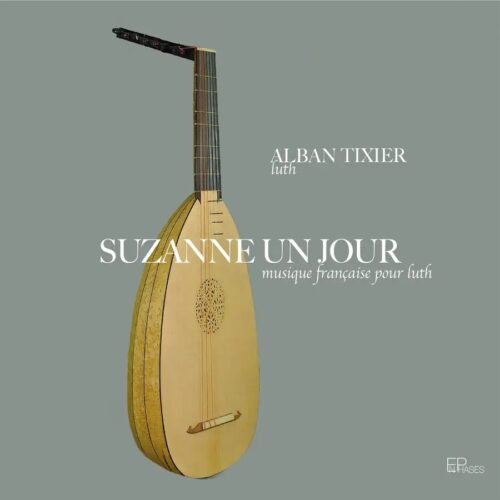 EnPhases ENP016 3701174600191 Alban Tixier, Evelyne Moser, Laurent Tixier,C laude Gervaise, Adrien Le Roy, Bernard de Ventadour, Pierre Attaignant, Pierre Phalèse, Thonot Arbeau, Michael Praetorius, Nicolas Vallet, didier Lupi, Gilbert Isbin, Robert Ballard, Berenguer de Palou, Maubuisson Suzanne un Jour Alban Tixier, liuto, Evelyne Moser, voce e viella, Laurent Tixier, voce