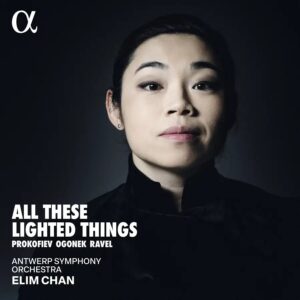 Alpha Classics ALPHA1038 3701624510384 Sergei Prokofiev, Maurice Ravel, Elizabeth Ogonek All These Lighted Things Antwerp Symphony Orchestra, Elim Chan, direzione